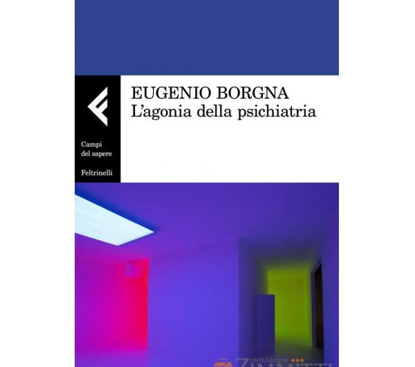 lagonia_della_psichiatria_borgna L’agonia della psichiatria di Eugenio Borgna