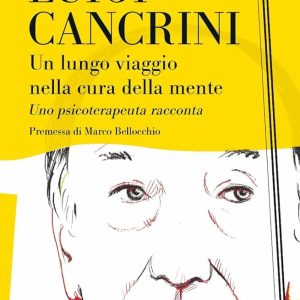 Un lungo viaggio nella cura della mente. Uno psicoterapeuta racconta di Luigi Cancrini