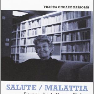 Salute e malattia. Franca Ongaro Basaglia per una visione più naturale dell’alterità