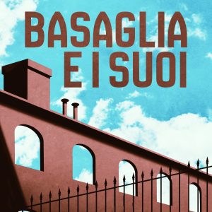Caccia e Cirri attraverso i luoghi e le persone della rivoluzione basagliana