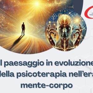 Convegno: “Il paesaggio in evoluzione della psicoterapia nell’era mente-corpo. Relazione, integrazione e responsività”