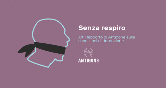 Il XXI Rapporto di Antigone sulle condizioni, di vita e non, carcerarie in Italia. Senza respiro