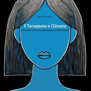 Il-terapeuta-e-lumano.-Una-relazione-di-cura-riconoscenza-e-trasformazione (1) Quando lo psicologo non è solo la sua professione: l’esperienza di Antonio Loperfido
