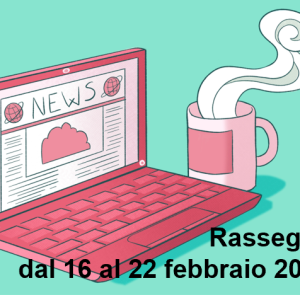Rassegna Stampa sulla Salute Mentale: le notizie nel web dal 16 al 22 febbraio 2026