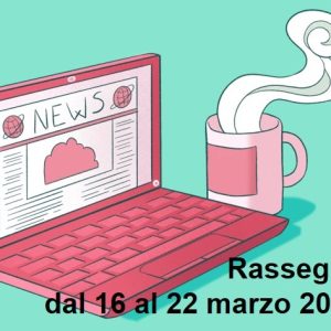 Immagine post.png Rassegna Stampa sulla Salute Mentale: rassegna web dal 16 al 22 Marzo 2026