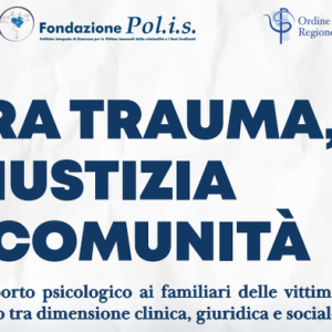 Tra trauma, giustizia e comunità. Il supporto psicologico ai familiari delle vittime di reato tra dimensione clinica, giuridica e sociale.