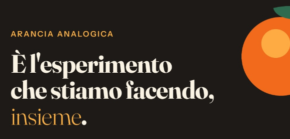 Arancia Analogica. È l’esperimento che stiamo facendo, insieme. Un progetto no profit